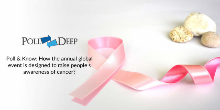 Poll & Know How the annual global event is designed to raise people's awareness of cancer