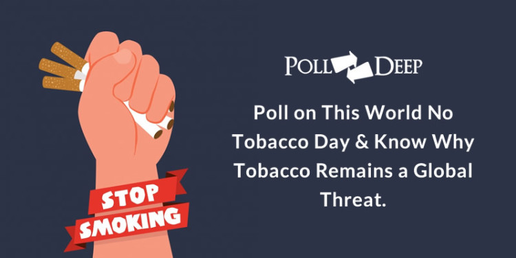 Poll on This World No Tobacco Day & Know Why Tobacco Remains a Global Threat