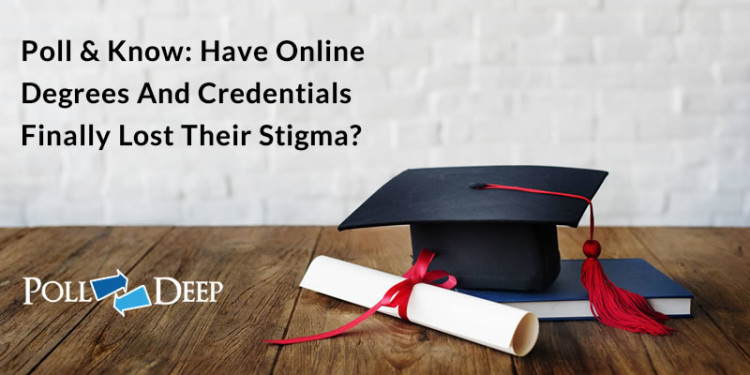 Poll & Know Have Online Degrees and Credentials Finally Lost Their Stigma